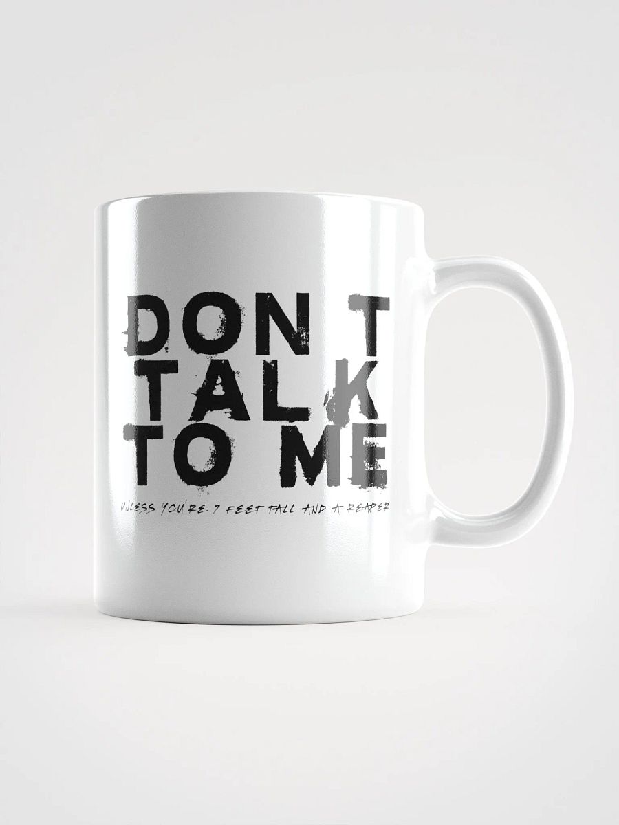 Don't Talk to Me (Unless You're 7 Feet Tall and a Reaper) Mug product image (2)