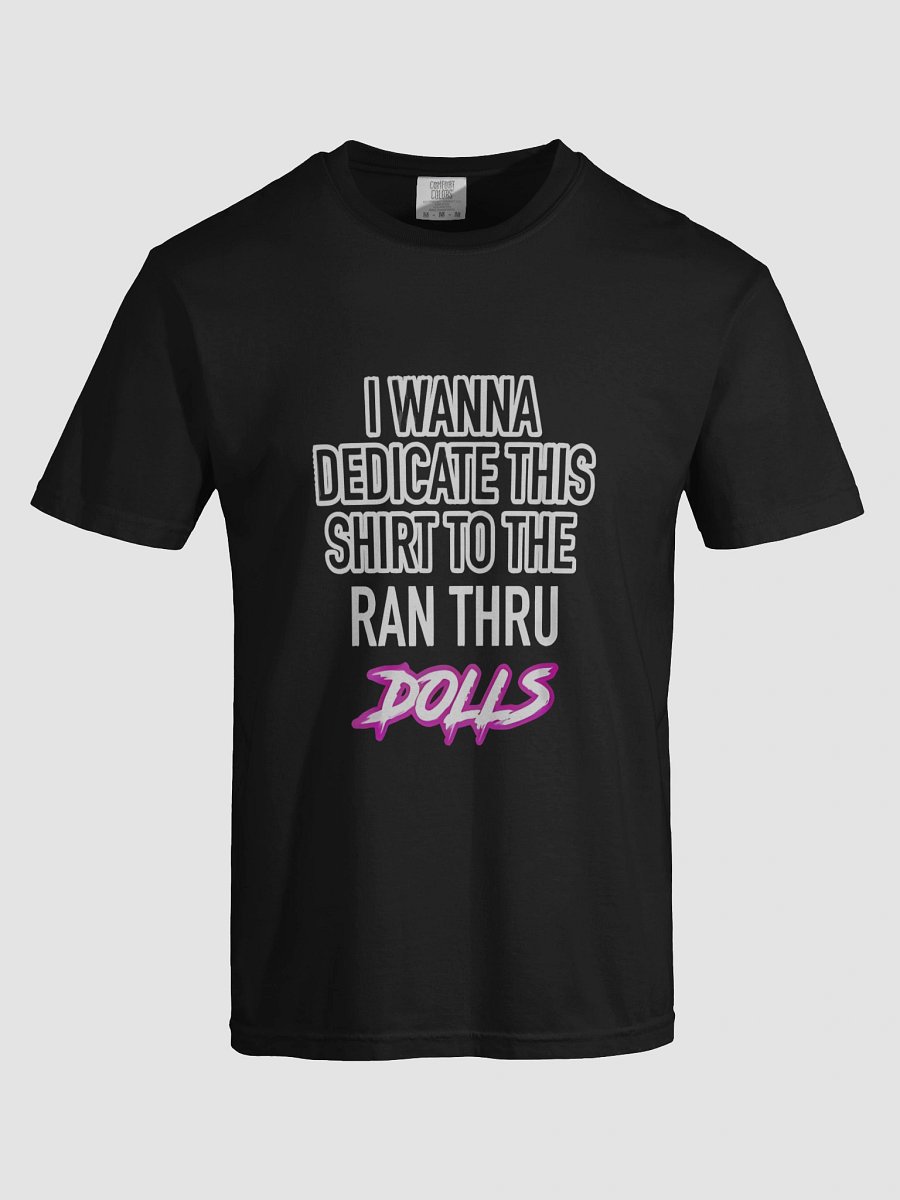 I WANNA DEDICATE THIS SHIRT TO THE RAN THRU DOLLS T-SHIRT product image (5)