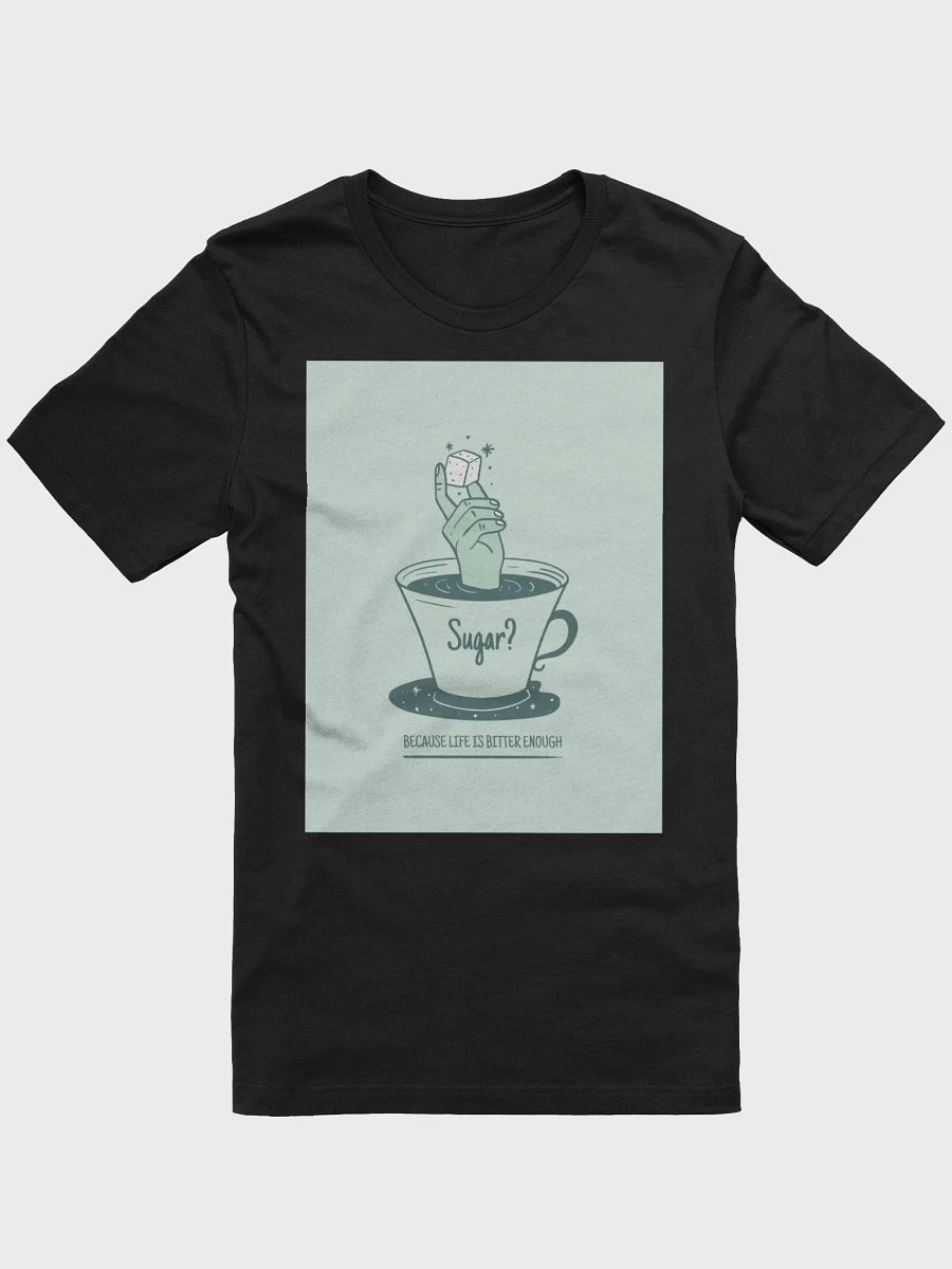 Sugar Because Life Is Bitter TShirt product image (1)