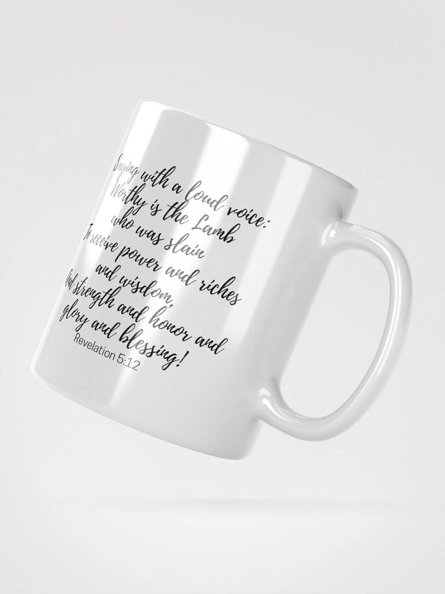 Worthy Is The Lamb Who Was Slain To Receive Power And Riches And Wisdom Revelation 5:12 White Glossy Mug 11/15/20oz product image (2)