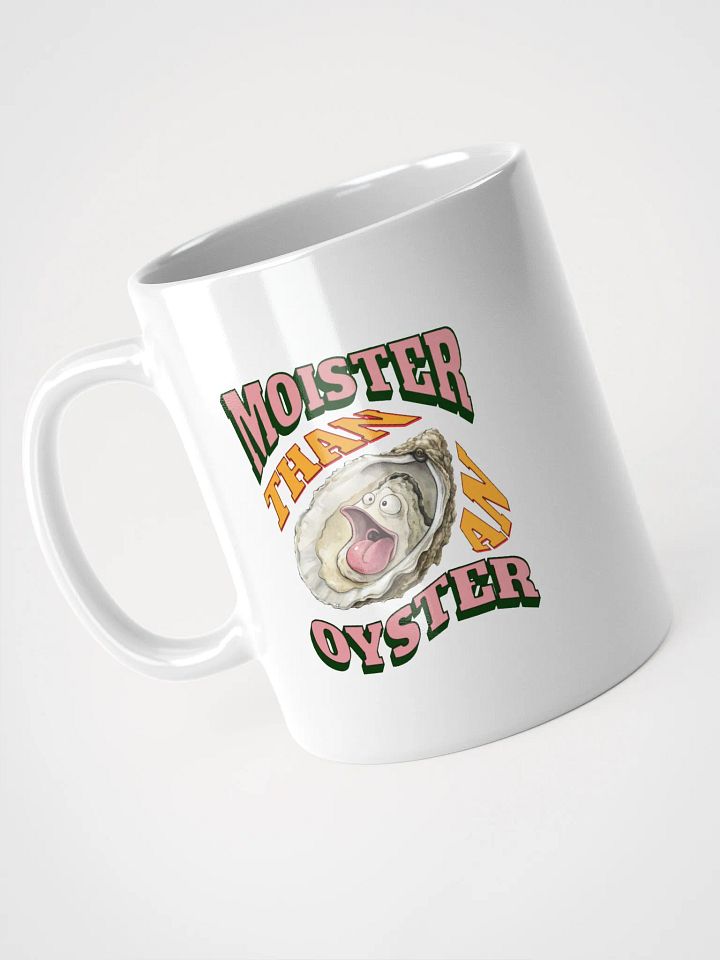 Moister Than An Oyster Expressive White Glossy Mug product image (2)