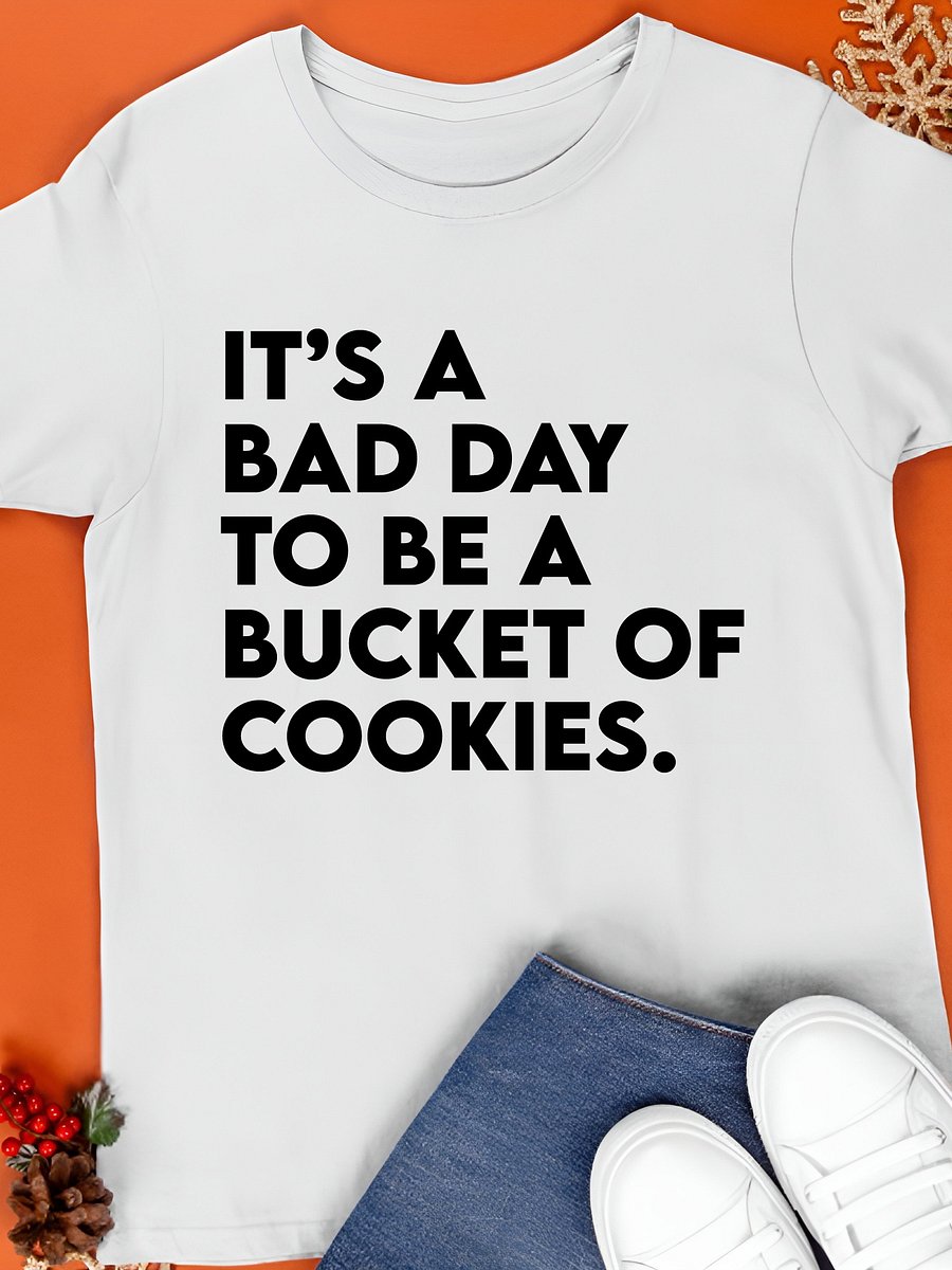It’s a bad day to be a bucket of cookies T-Shirt product image (1)