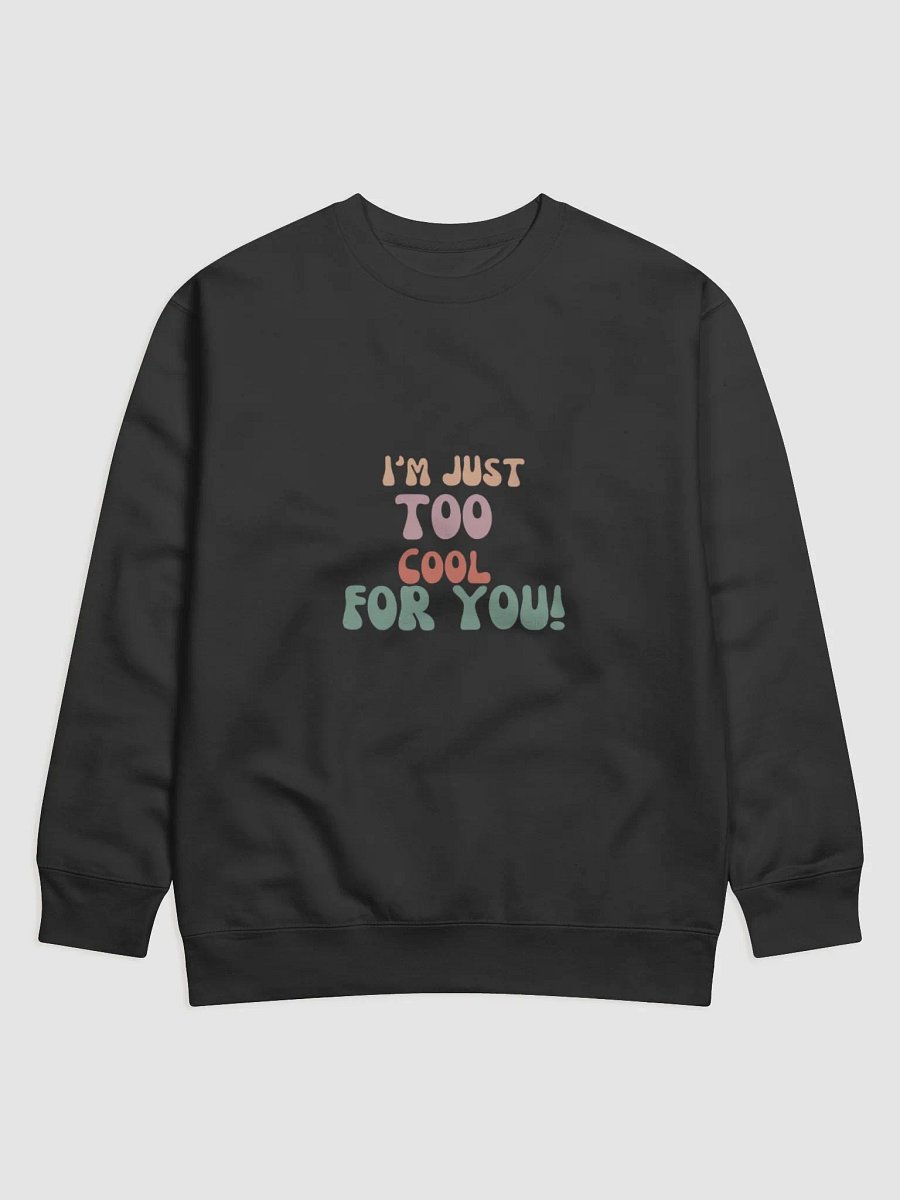 unisex Heritage Americana Cotton Sweatshirt: I'm too cool for you. product image (1)