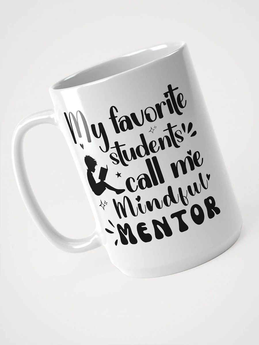 My favorite Students Call Me Mindful Mentor, Teachers White Glossy Ceramic Mug product image (3)