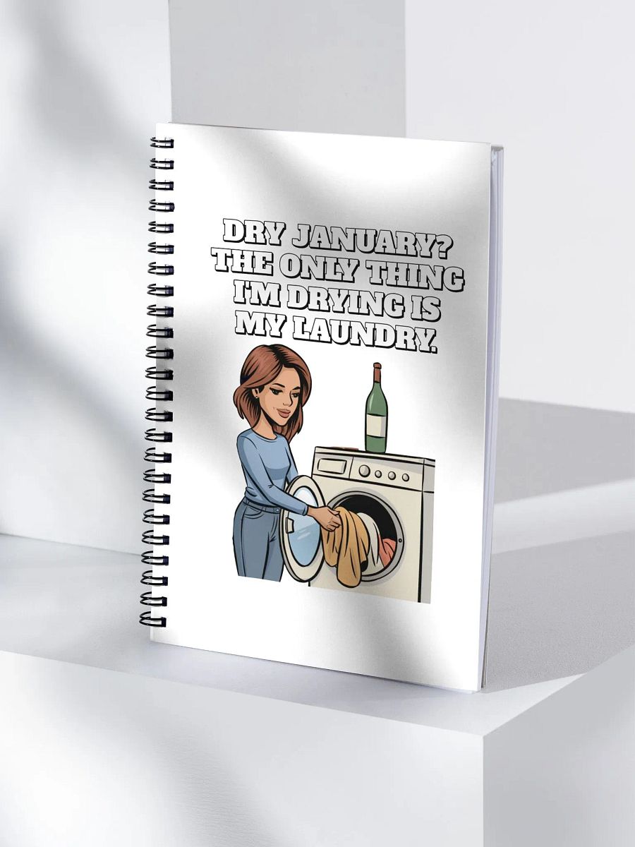 Dry January? The Only Thing I'm Drying Is My Laundry. Funny Spiral Notebook product image (3)