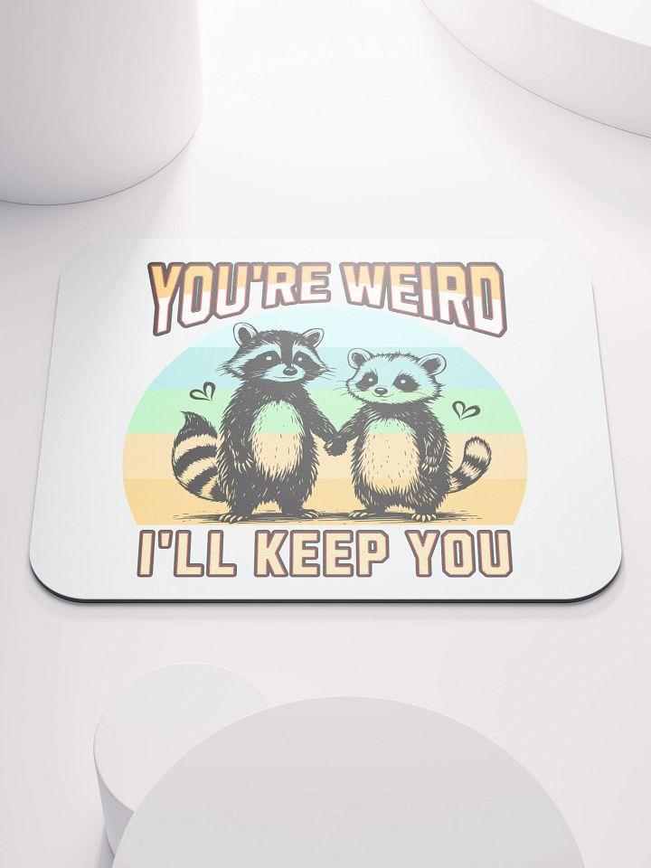 Youre Weird Ill Keep You Raccoon Wonderful Mouse Pad product image (2)