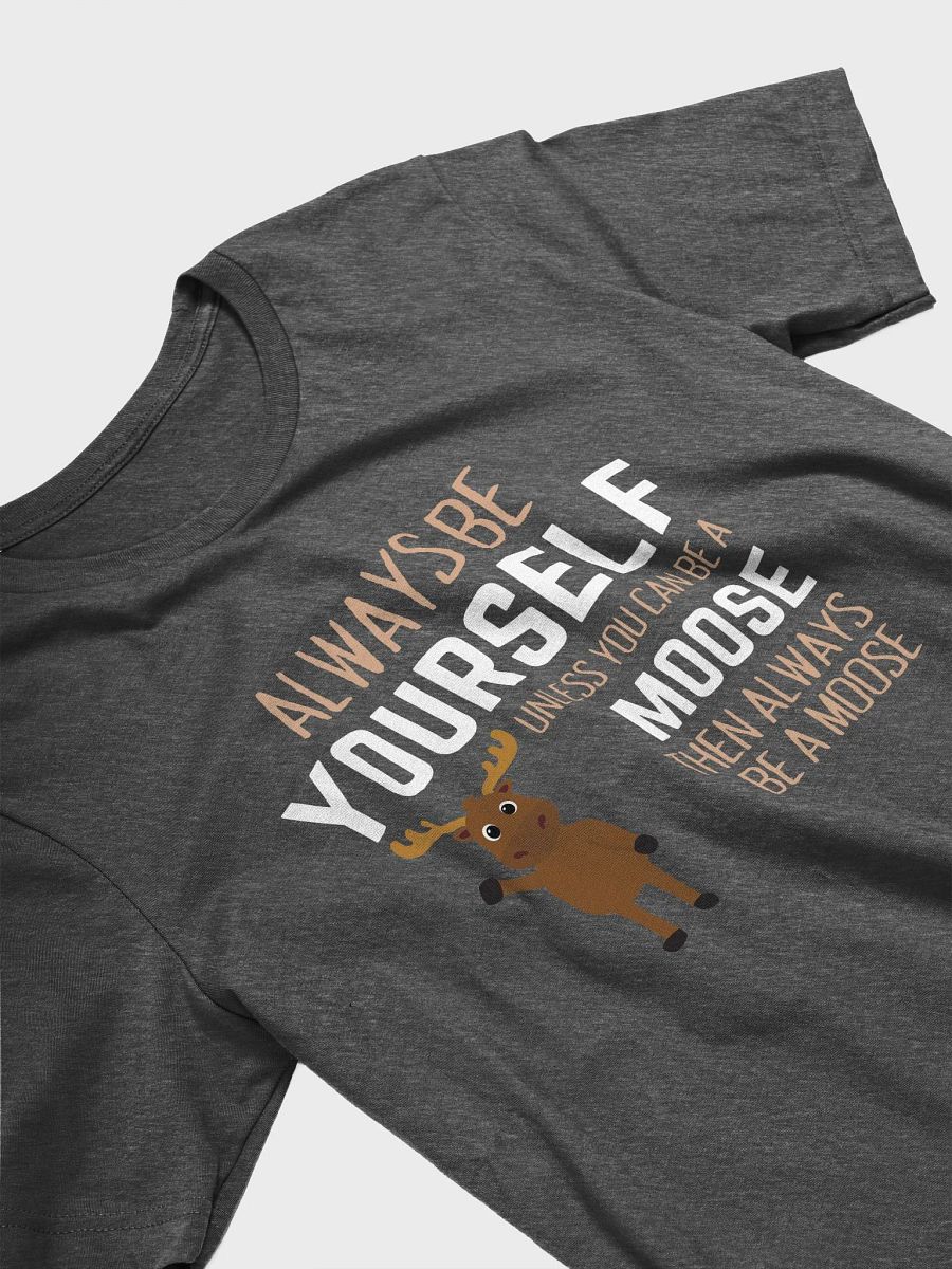 Always Be Yourself An Alaskan Moose - Unisex T-shirt Bella Canvas 3001 product image (7)