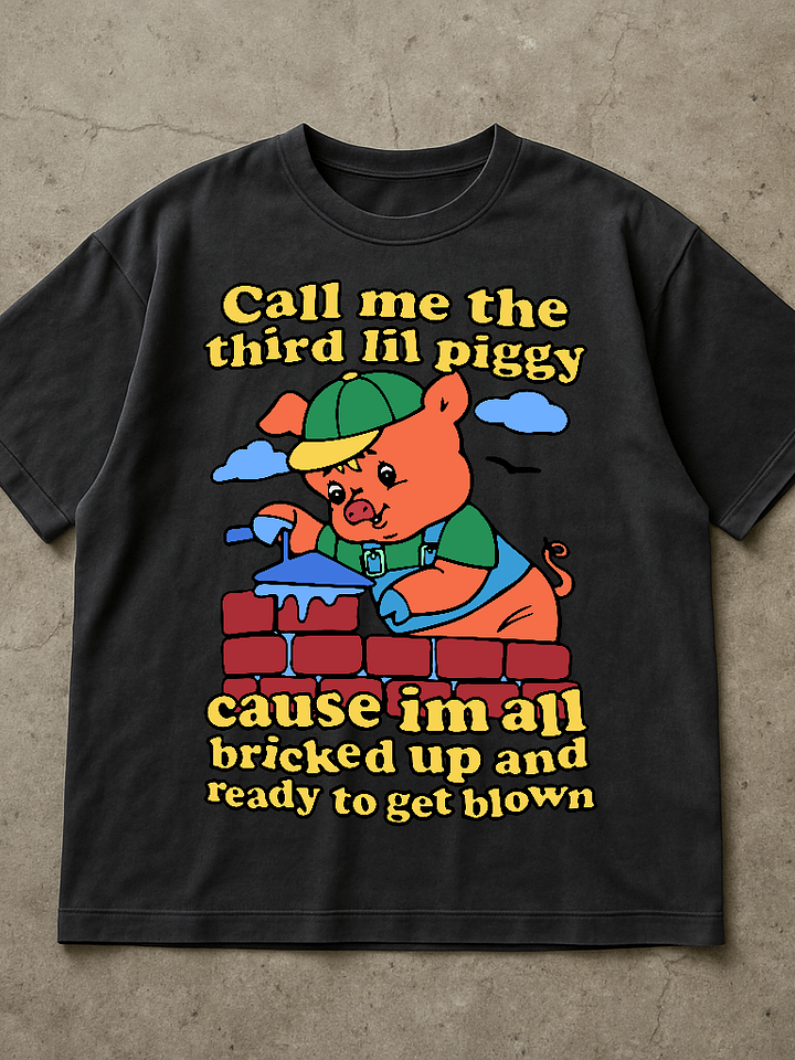 Call Me The Third Lil Piggy Cause I'm All Bricked Up And Ready To Be Blown Shirt product image (1)