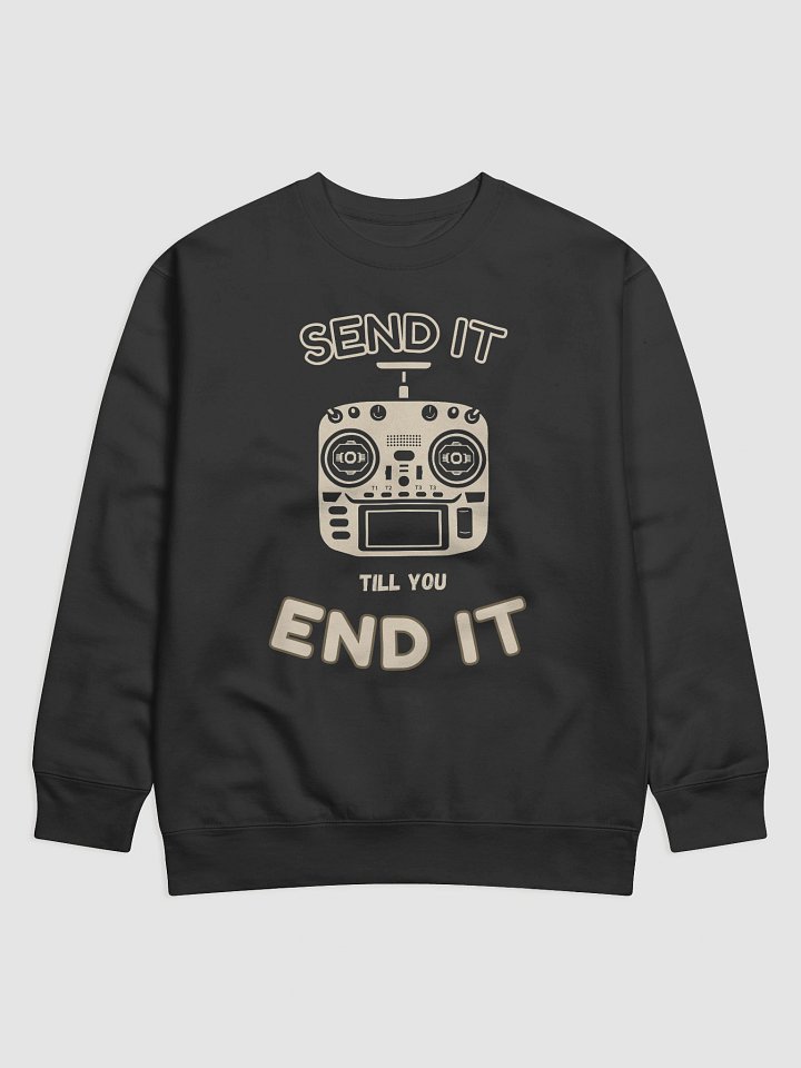 Send It Till You End It Sweatshirt for FPV Enthusiasts product image (1)
