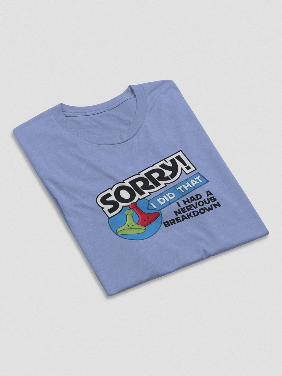 Sorry I Had a Nervous Breakdown Tee product image (17)