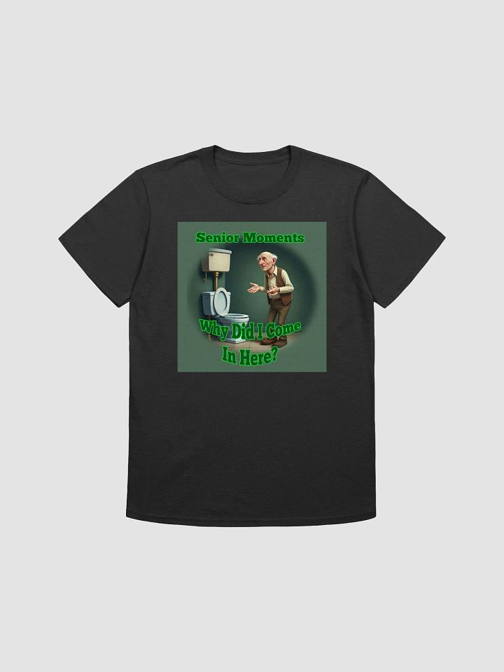 Senior Moments, Why Did I Come In Here Tee product image (1)