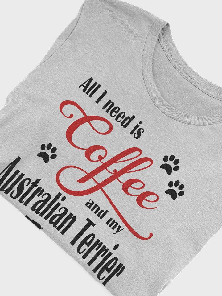 All I need is Coffee and my Australian Terrier Shirt product image (1)