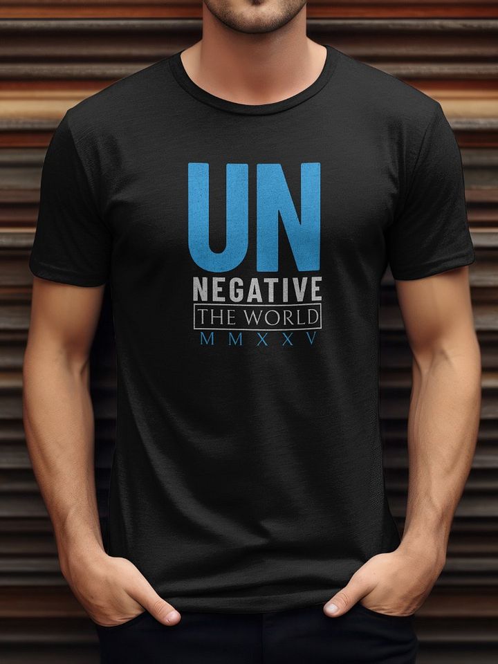 Un Negative the World MMXXV: Inspirational Positivity Statement T-Shirt product image (1)