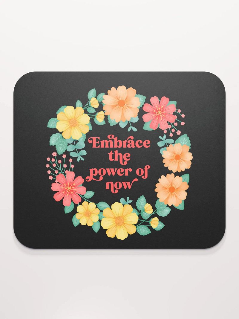 Embrace the power of now - Mouse Pad Black