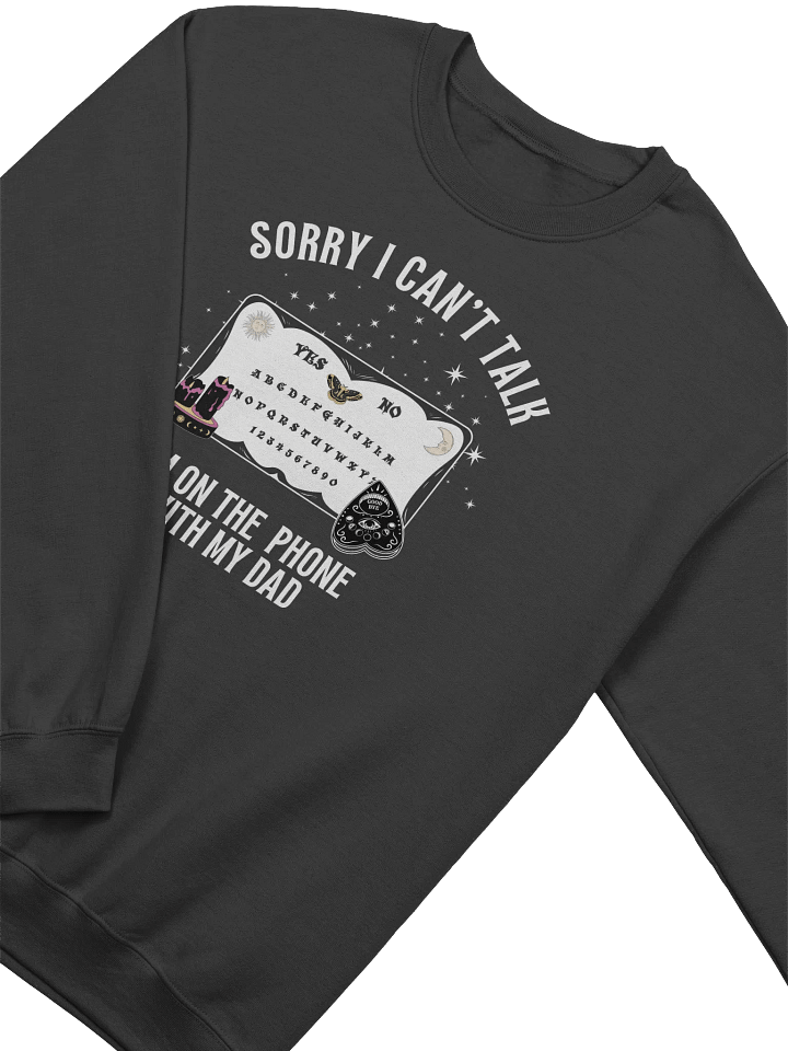 Sorry I Can't Talk I'm On The Phone With My Dad Sweatshirt product image (14)