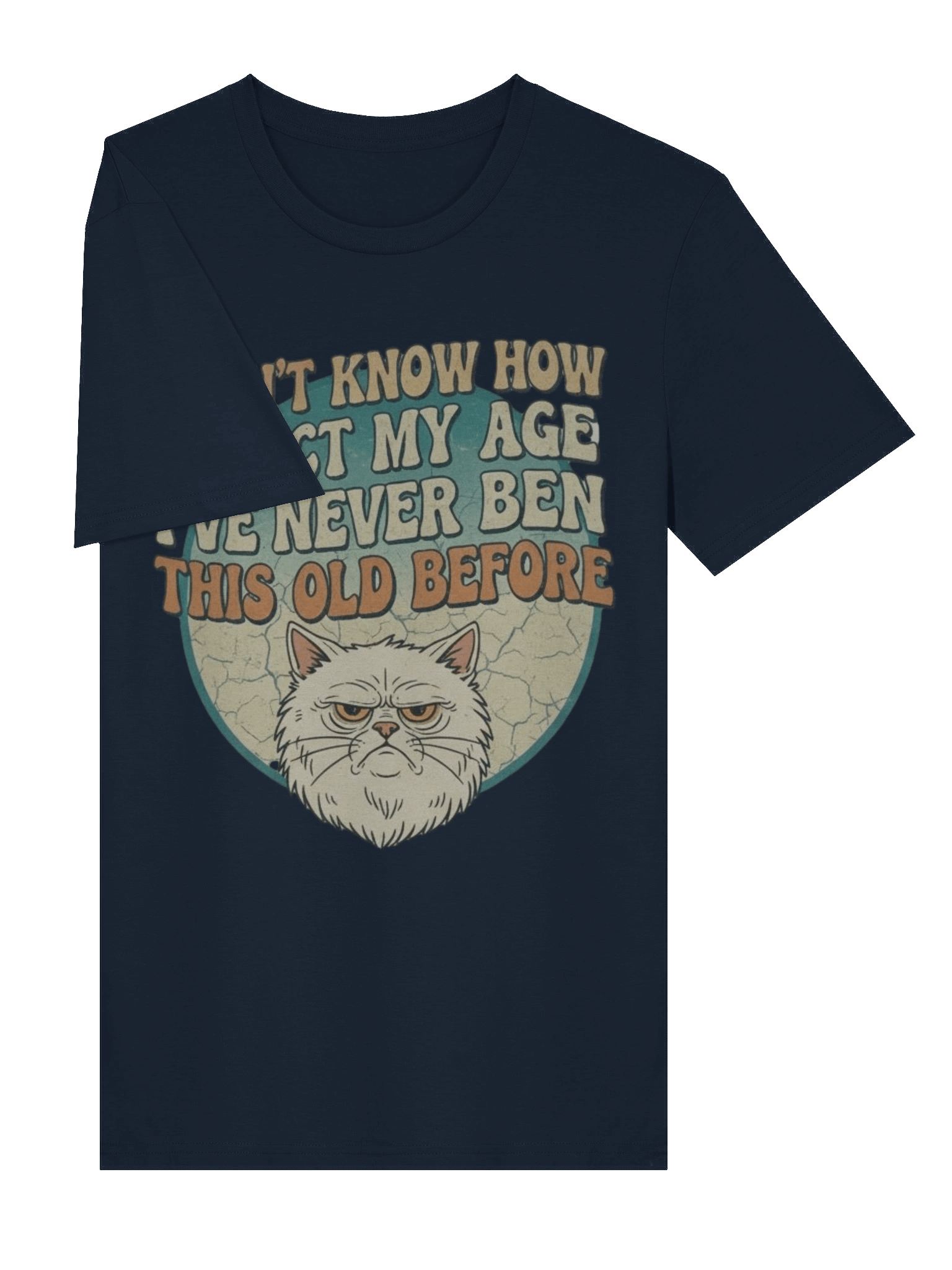 I Don'T Know How to Act My Age I've Never Been This Old Before Printed T-shirt product image (19)
