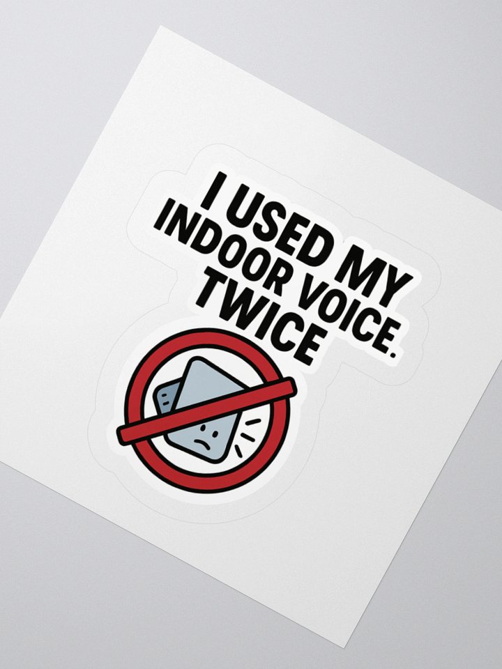 “I Used My Indoor Voice… Twice” Sticker product image (8)