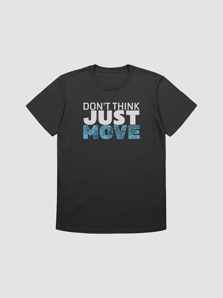 Don't think just move - Dark Tee product image (1)