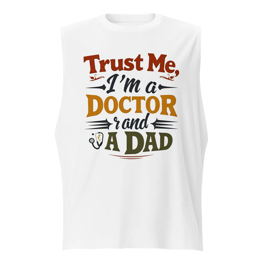 Trust Me, I'm a DOCTOR and A DAD Muscle Tank product image (1)