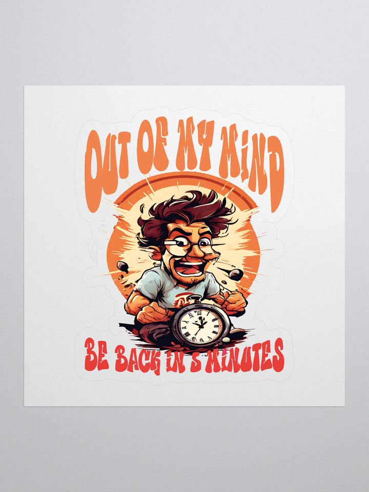 Out of My Mind. Be Back in 5 Minutes Funny Sticker | Funny Frazzled Person Decal with Clock Design product image (1)