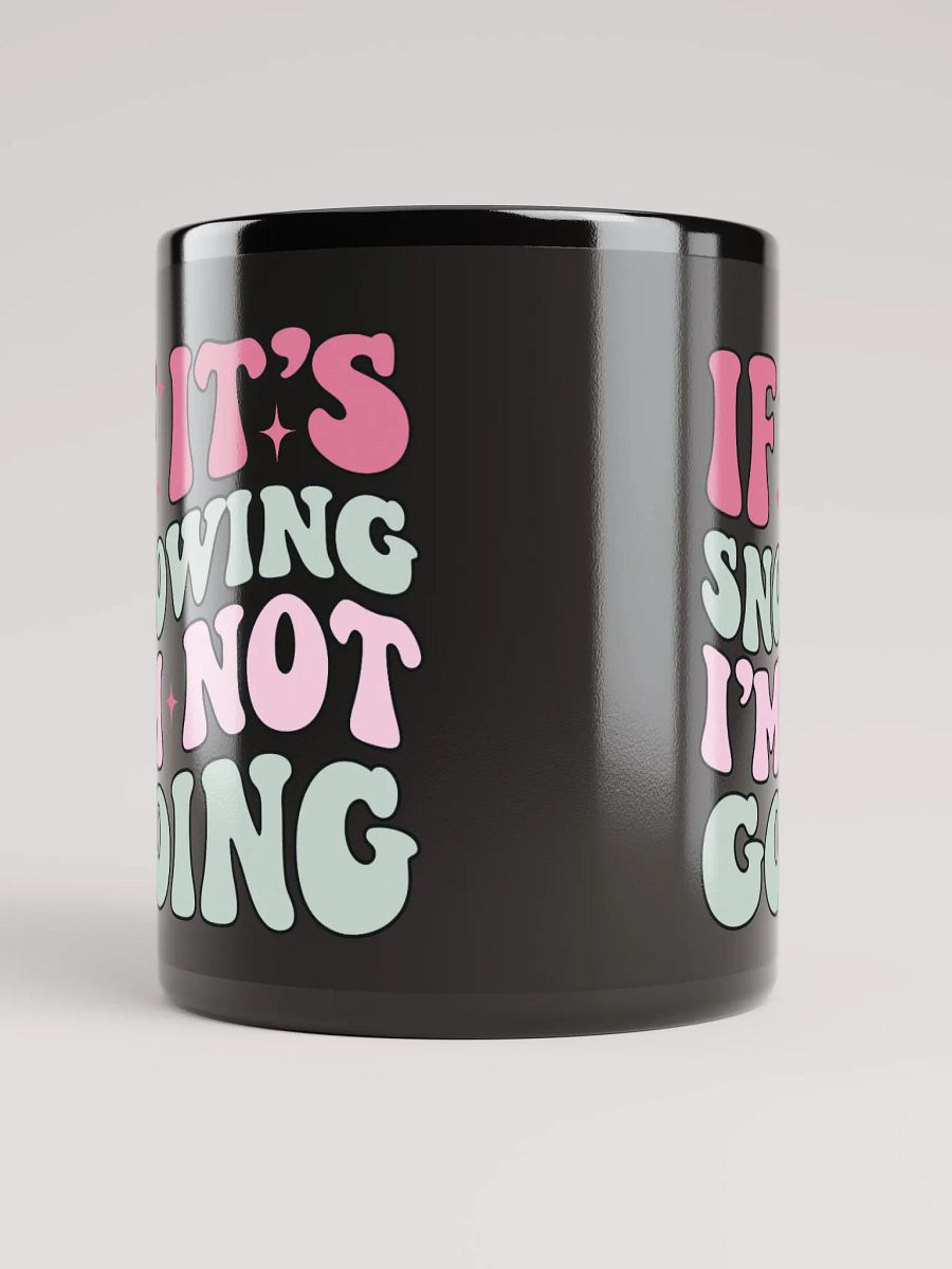 If It's Snowing, I'm Not Going-Mug-Black product image (5)