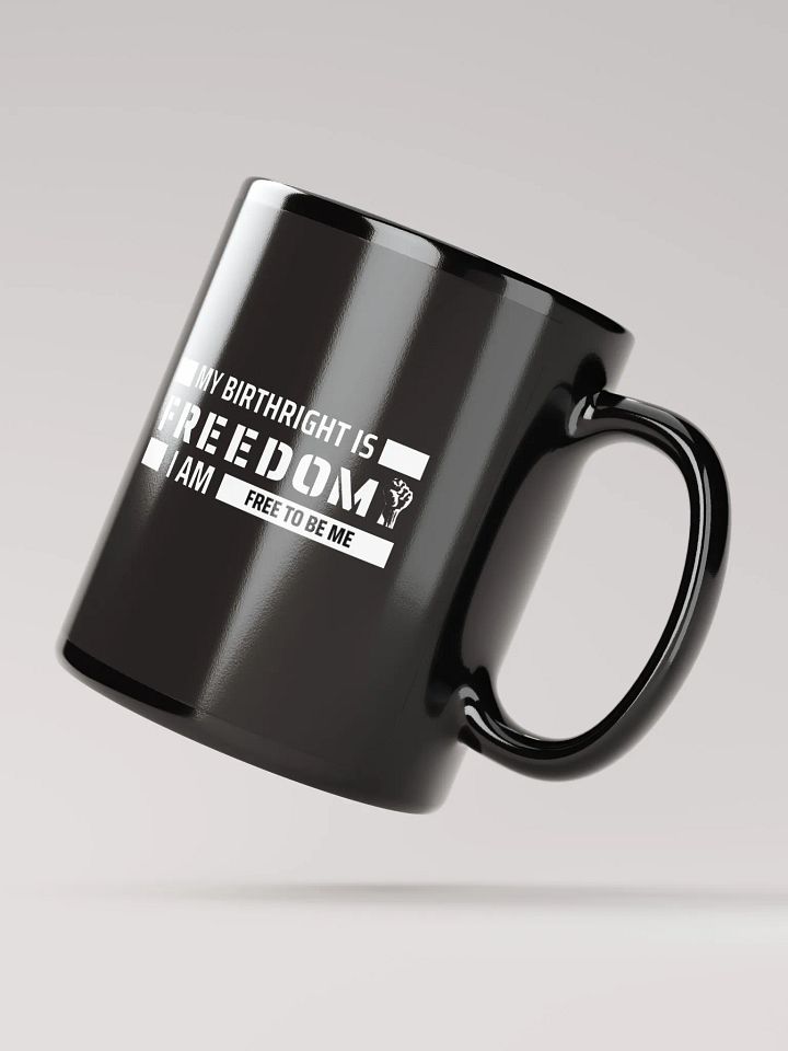 MY BIRTHRIGHT IS FREEDOM I AM FREE TO BE ME - Glossy Mug product image (4)