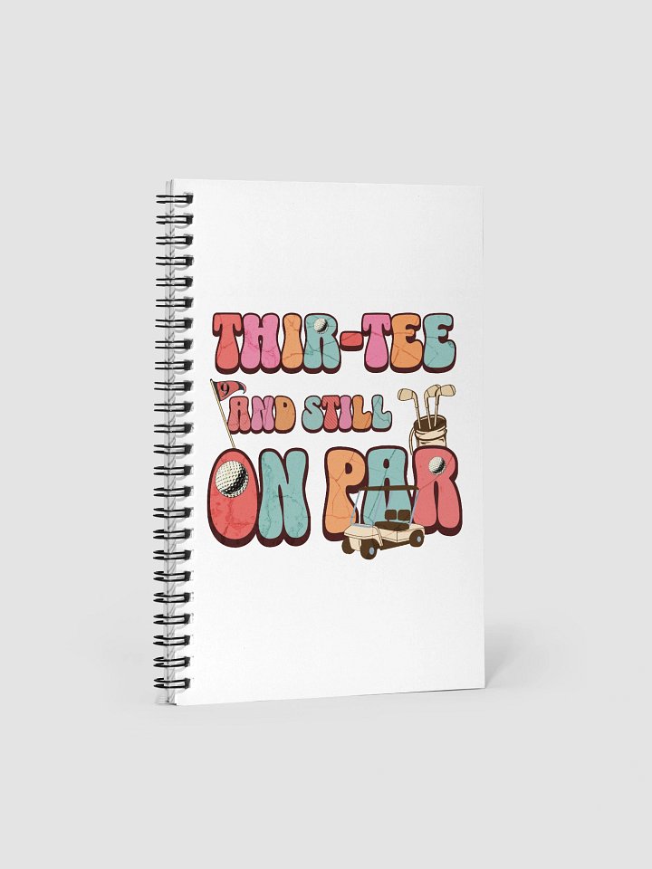 Thir-Tee And Still On Par Golfing Spiral Notebook product image (2)