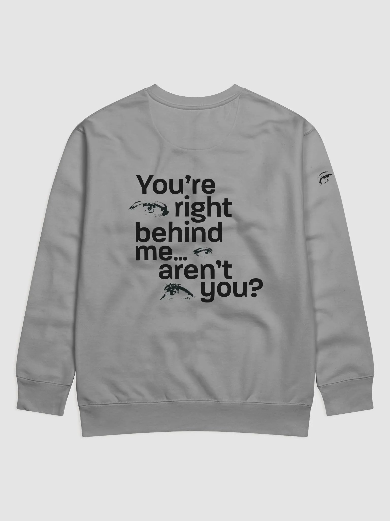 they're right behind me... aren't they? Sweatshirt product image (2)