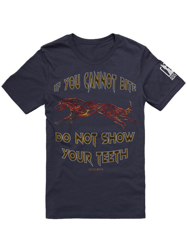 If You Cannot Bite, Do Not Show Your Teeth - PREMIUM ADULT UNISEX T-SHIRT ***NEW LARGER PRINT product image (3)