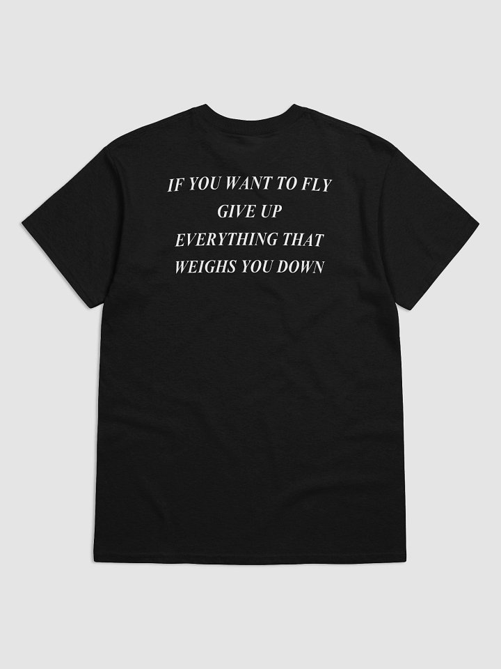 IF YOU WANT TO FLY GIVE UP EVERYTHING THAT WEIGHS YOU DOWN T-Shirt product image (2)