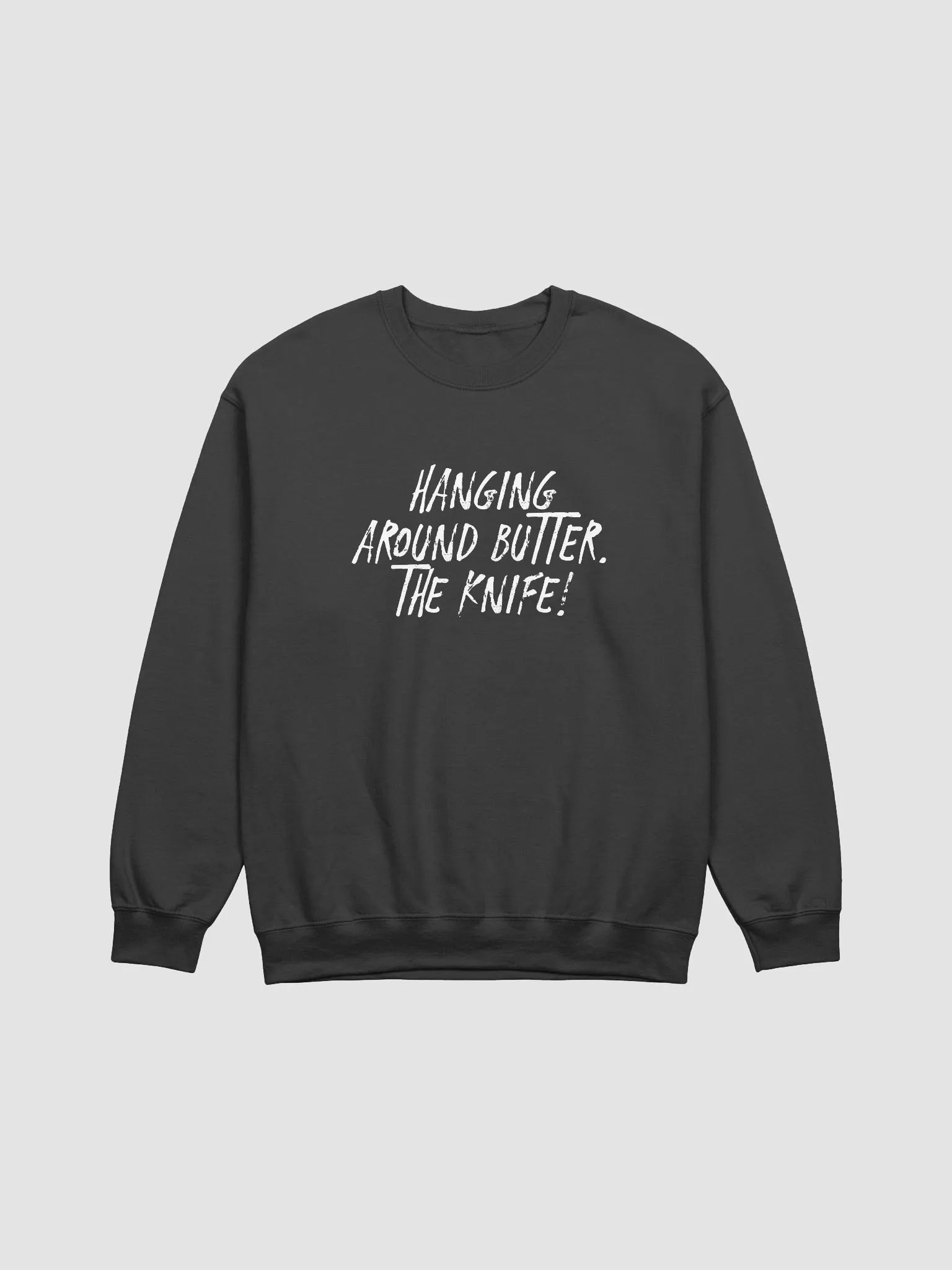 Hanging Around Butter. The Knife! Sweatshirt - Sharp Wit Vibes product image (3)