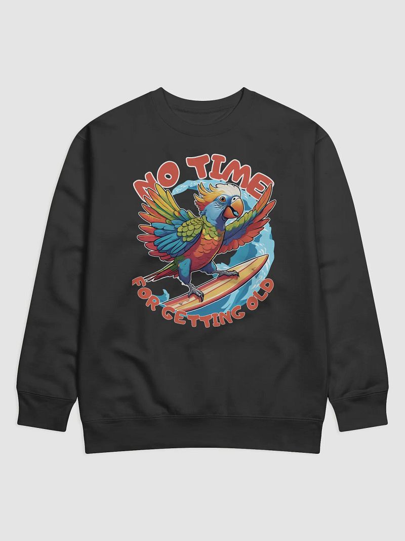No Time For Getting Old Funny Parrot Surfing Sweatshirt