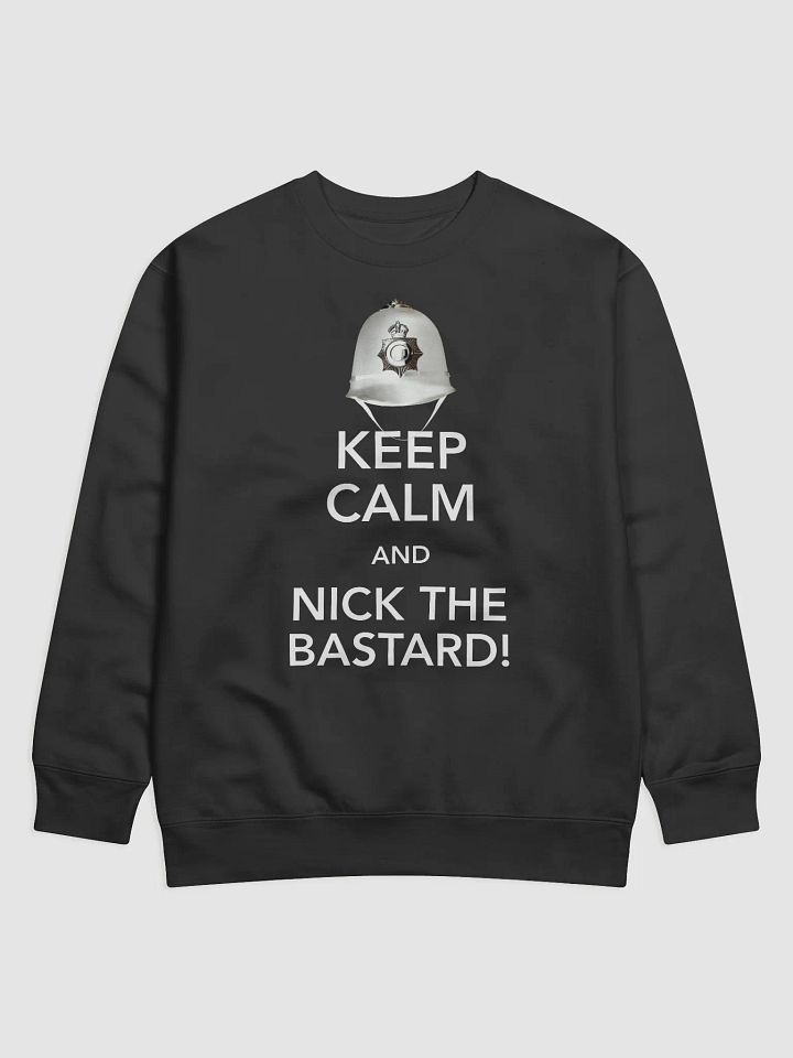 Keep Calm And Nick The Bastard! Sweatshirt product image (1)