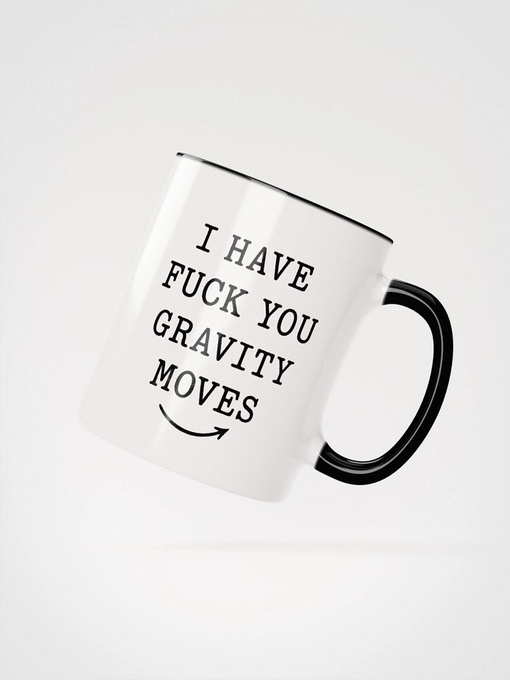 I Have Fuck You Gravity Moves Accent Mug product image (4)