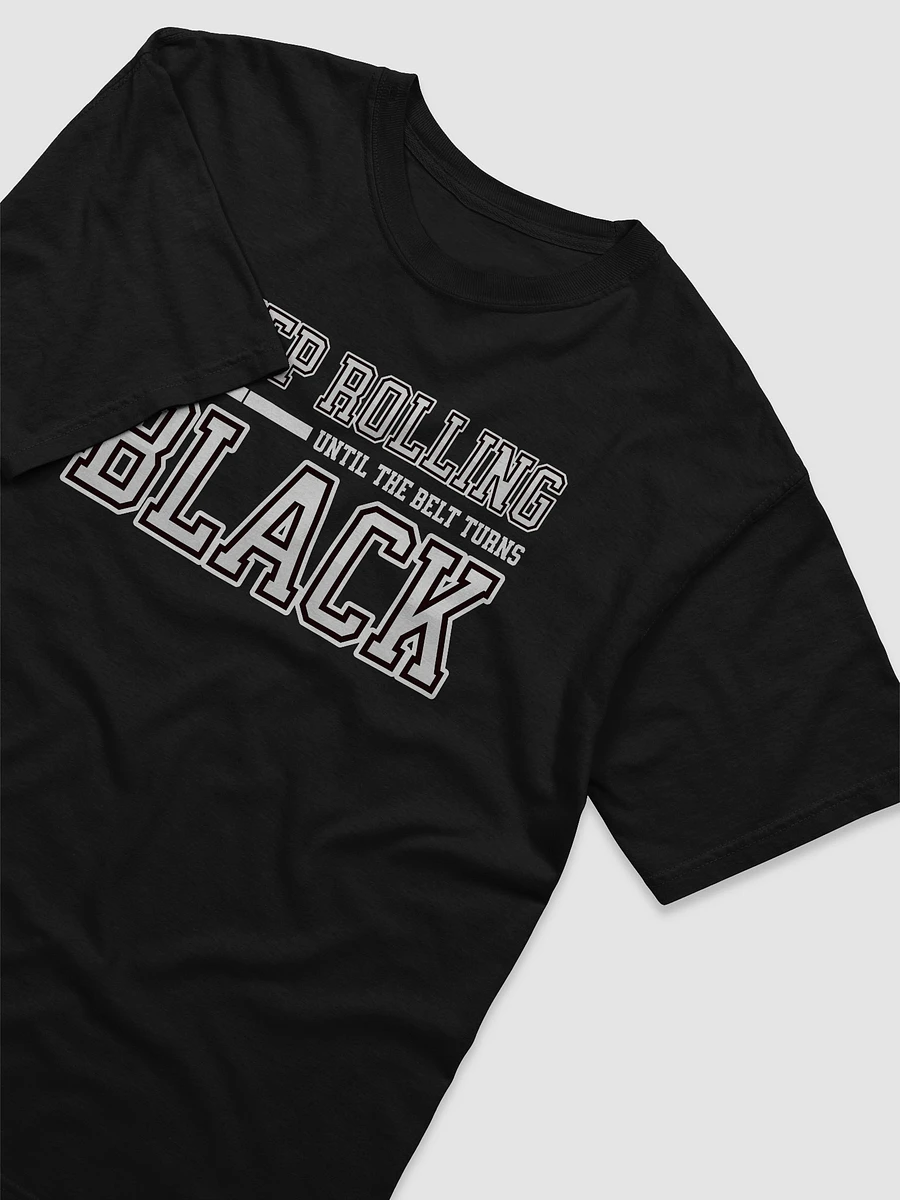 Keep Rolling Until The Belt Turns Black BJJ T-Shirt product image (5)