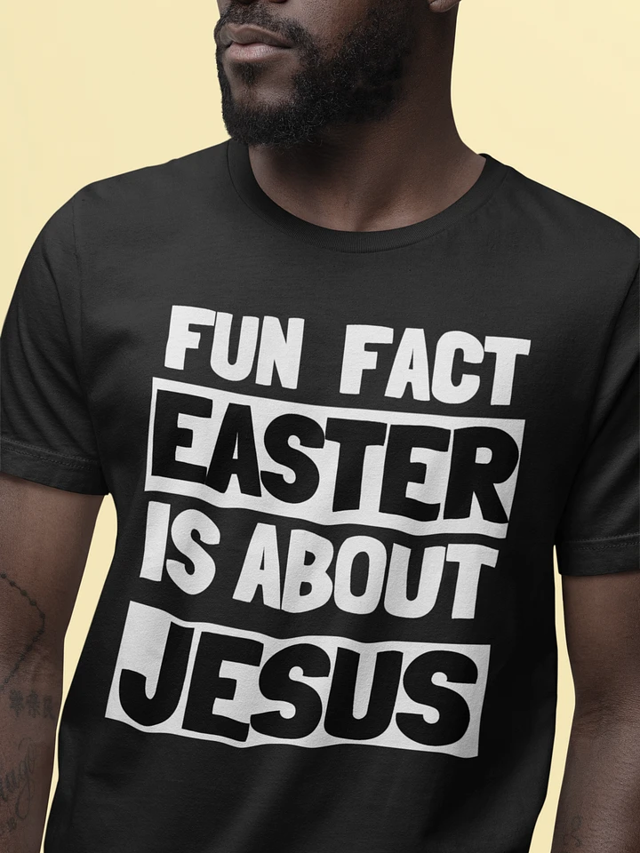 Fun Fact Easter Is About Jesus product image (1)