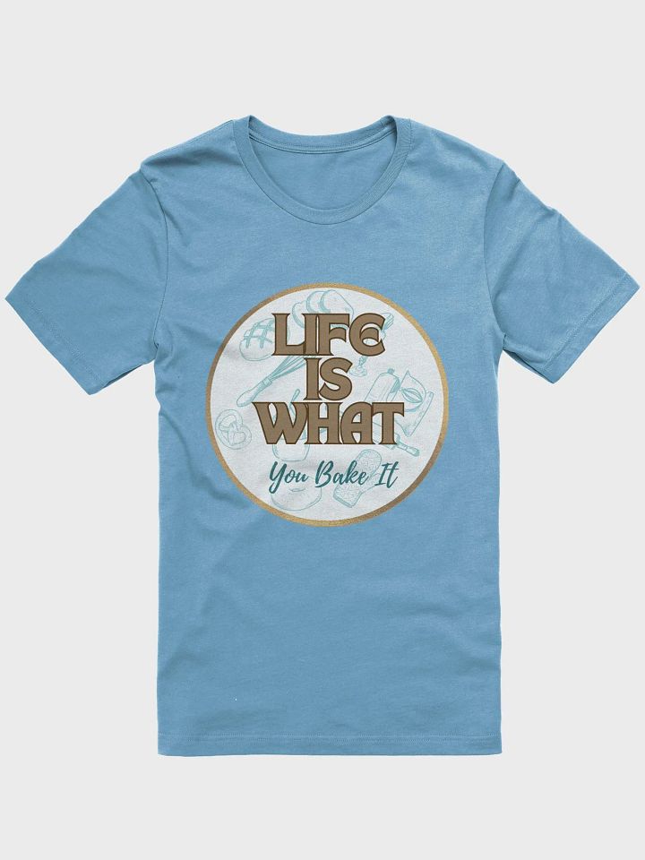 Life is What You Bake It Super Soft T-shirt product image (1)