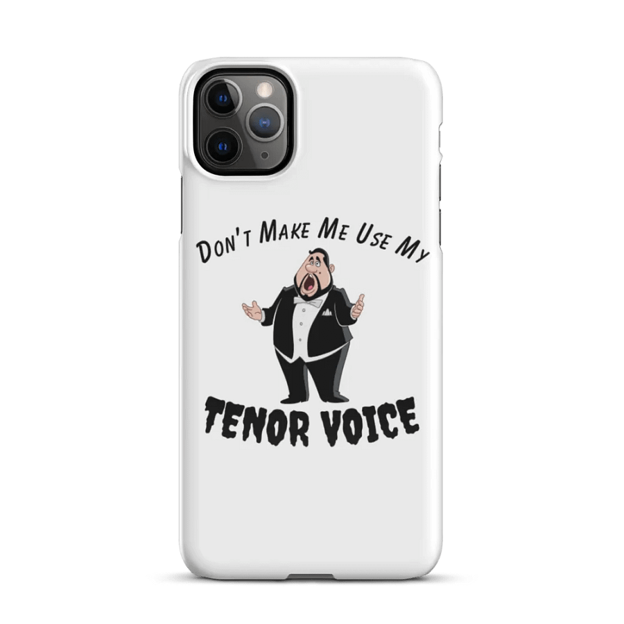 Snap IPHONE Case - "Don't Make Me Use My Tenor Voice" product image (5)
