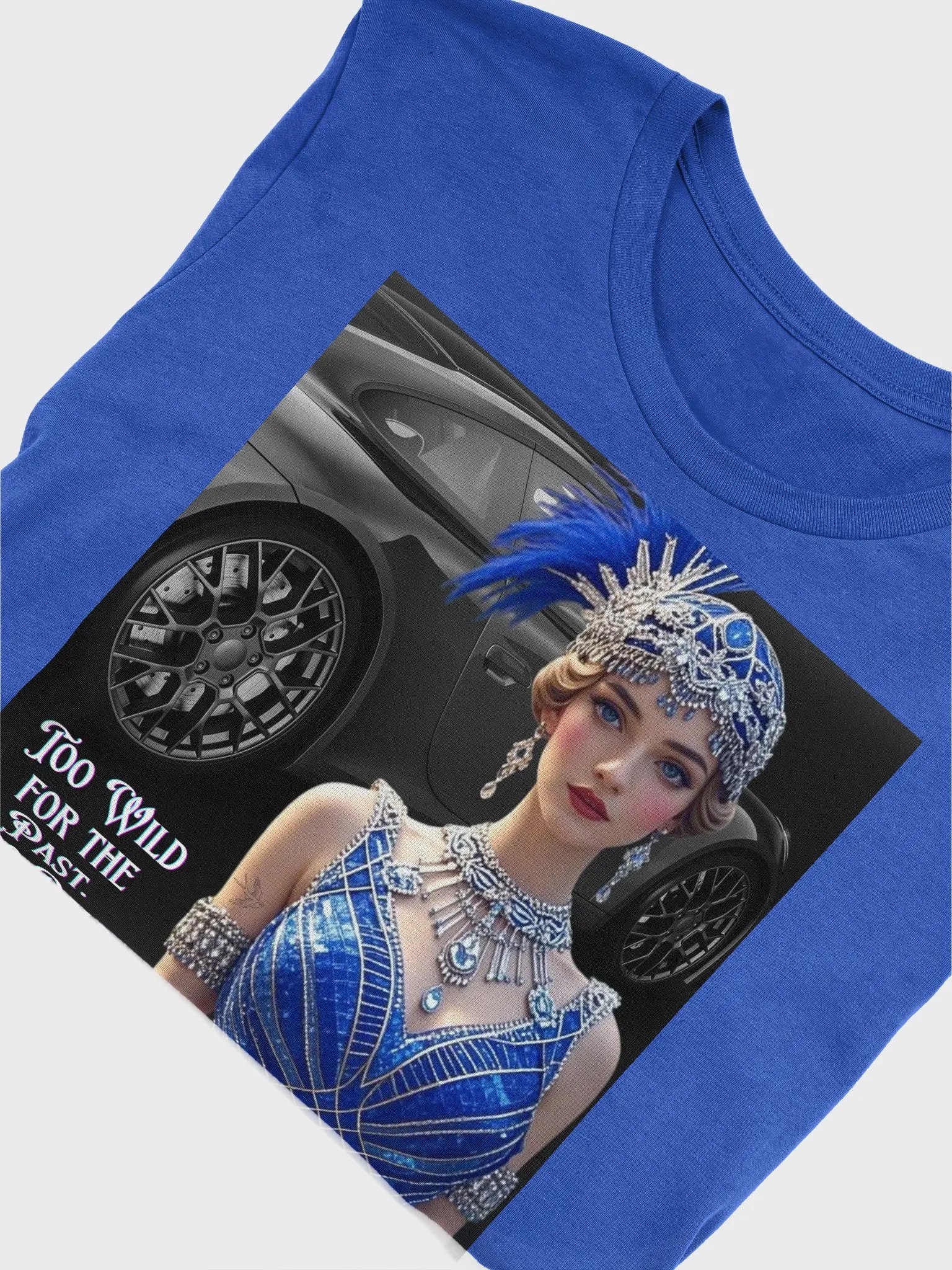 Too wild for the past. Too bold for the present - T-Shirt product image (5)