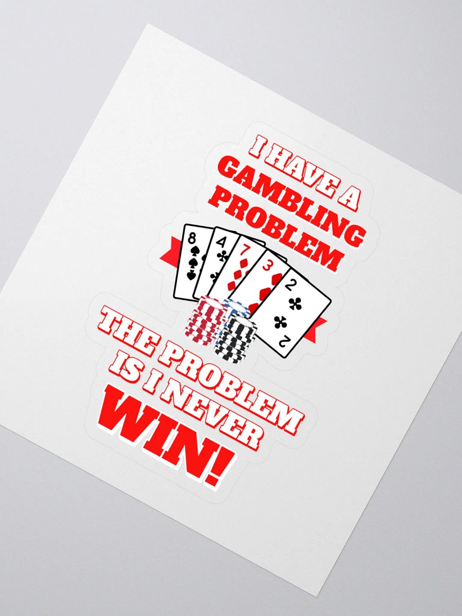 I Have A Gambling Problem, The Problem Is I Never Win Sticker product image (2)