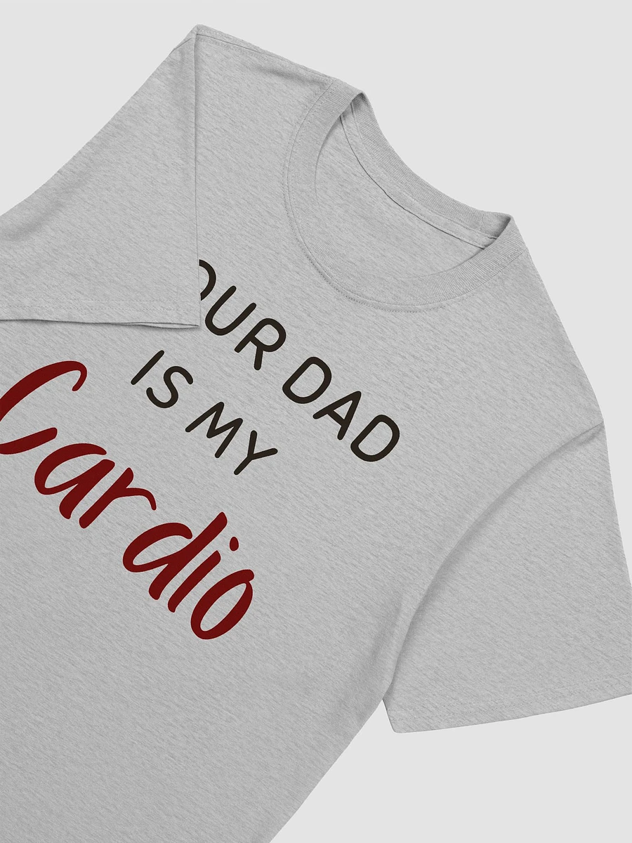 Your Dad Is My Cardio Unisex T-Shirt V18 product image (5)