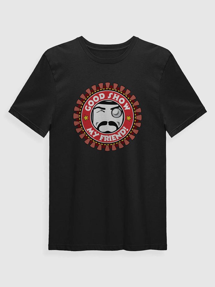 Good Show My Friend! T-Shirt product image (1)