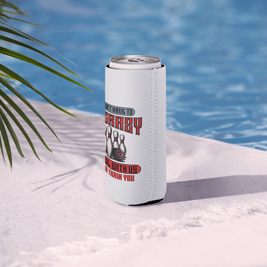 You Dont Have To Be Crazy To Bowl With Us Bowling Strike Can Cooler product image (6)