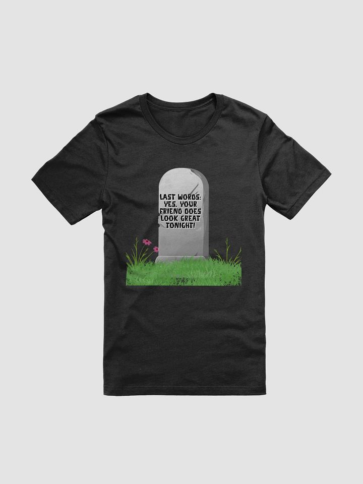 Yes, Your Friend Looks Great Tonight - Funny T-shirt product image (1)