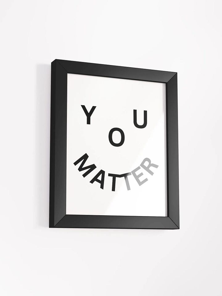 You Matter : - ) Framed High-Quality Matte Poster product image (2)