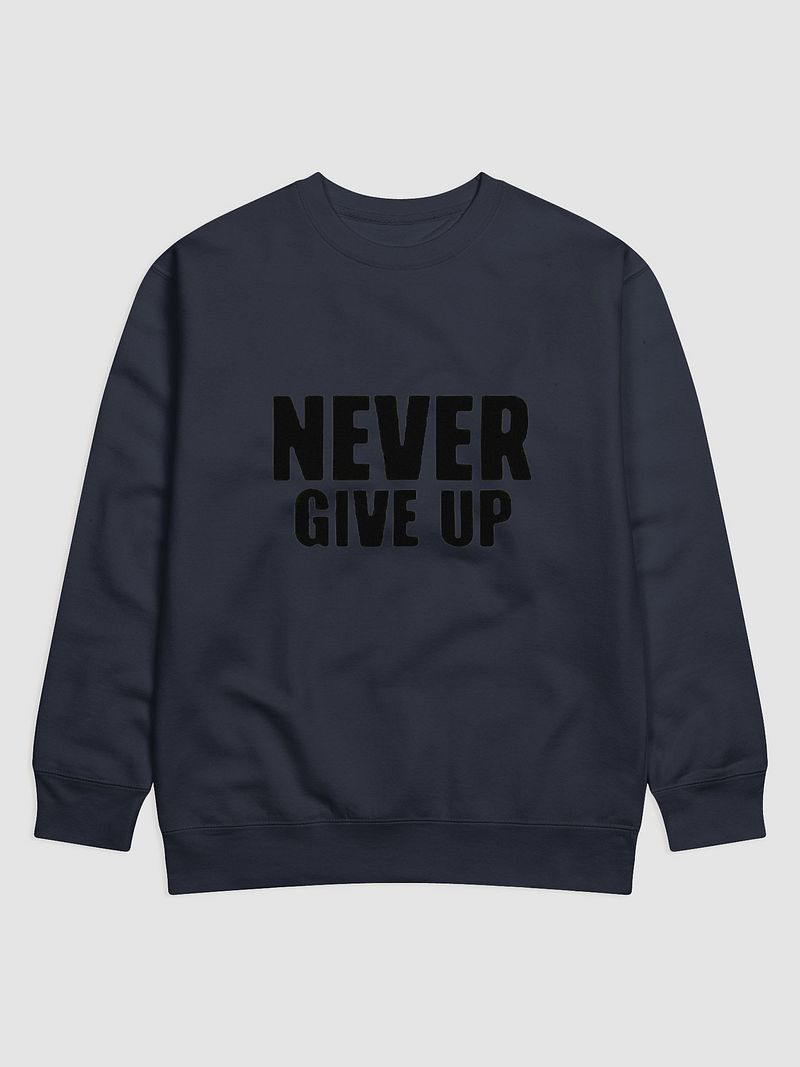 NEVER GIVE UP Premium Cotton Sweatshirt