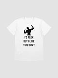 I'd Flex But I like This Shirt Unisex T-Shirt V15 product image (7)