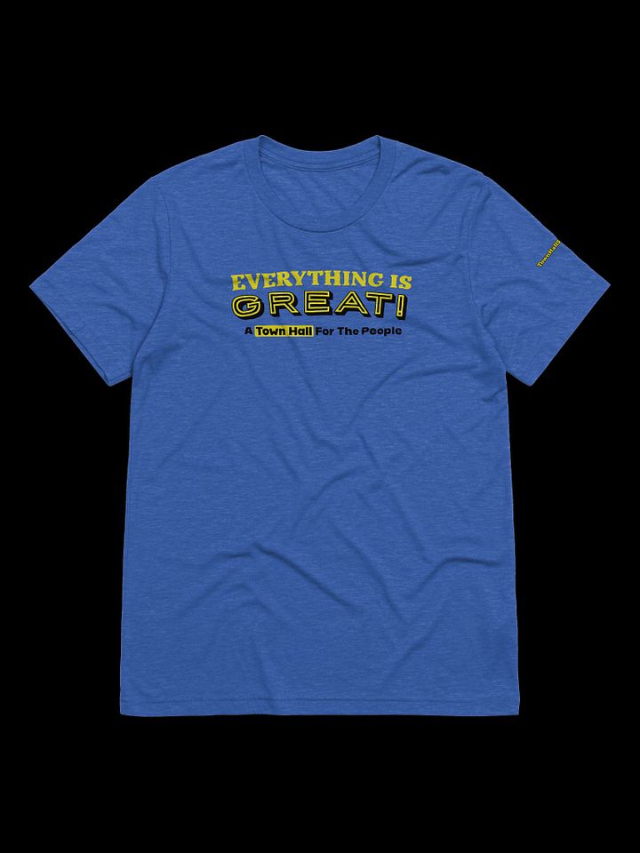 TownHallShow: Everything Is Great! Tee product image (9)
