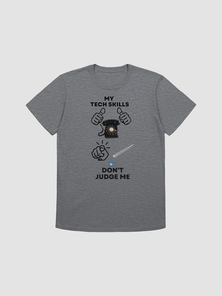 My Tech Skills Don't Judge Me T-Shirt [Unisex] product image (2)