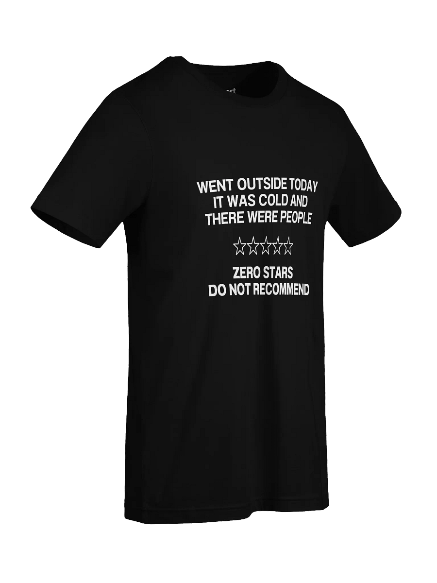 WENT OUTSIDE TODAY IT WAS COLD AND THERE WERE PEOPLE T-Shirt product image (96)